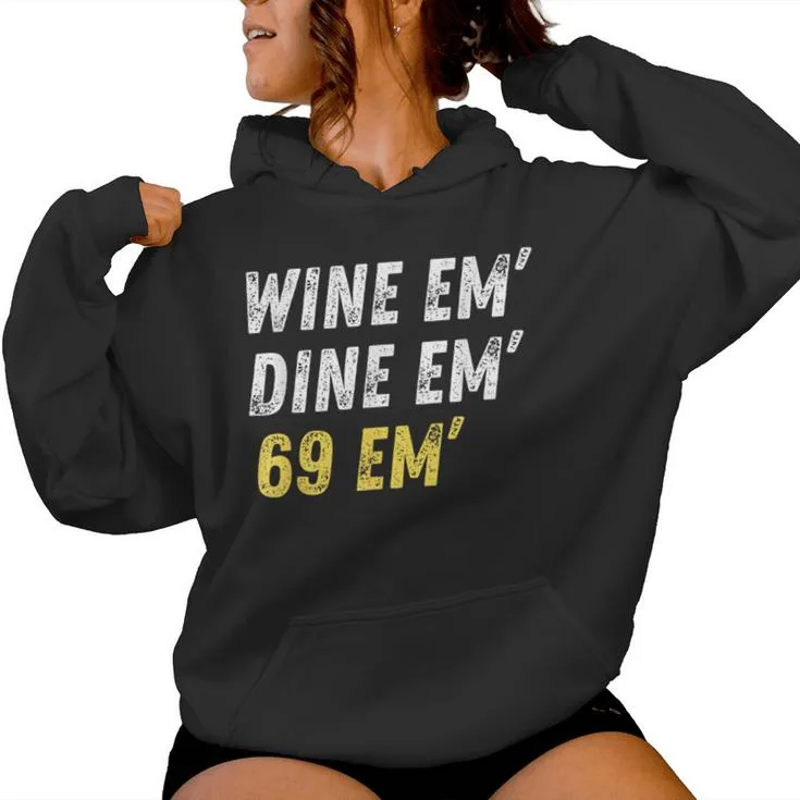 Wine Em Dine Em 69 Em Sex Joke Dirty Humor Women Hoodie