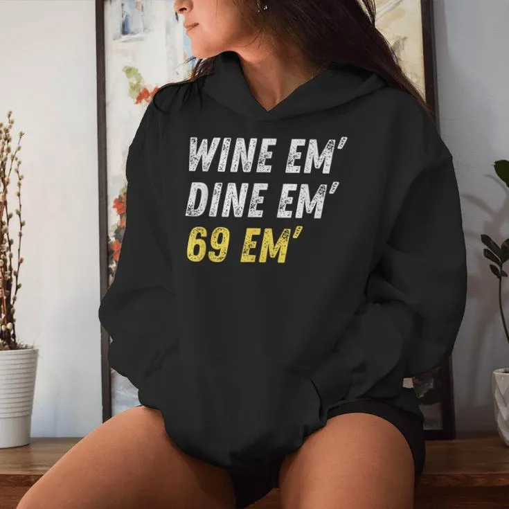 Wine Em Dine Em 69 Em Sex Joke Dirty Humor Women Hoodie